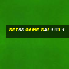 Bet68 Game Bài 1 Đổi 1