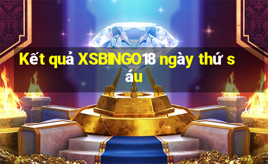 Kết quả XSBINGO18 ngày thứ sáu