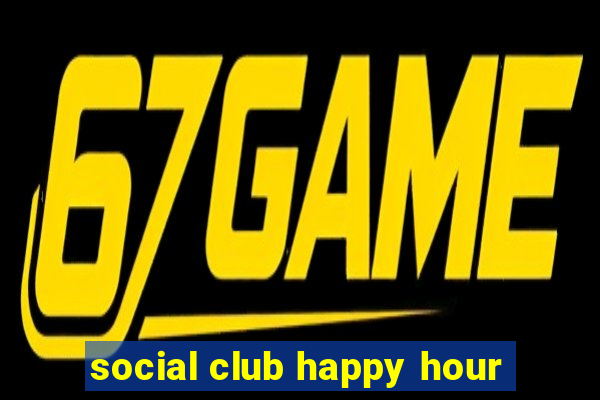 social club happy hour