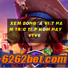 xem bóng đá việt nam trực tiếp hôm nay vtv6