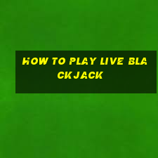 how to play live blackjack