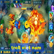 troll việt nam