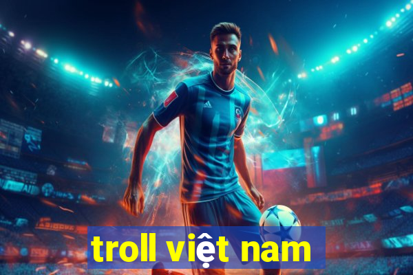 troll việt nam