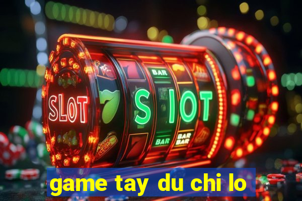 game tay du chi lo