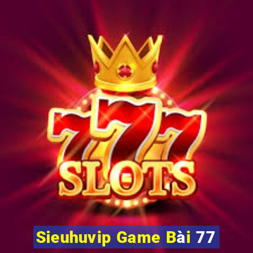 Sieuhuvip Game Bài 77