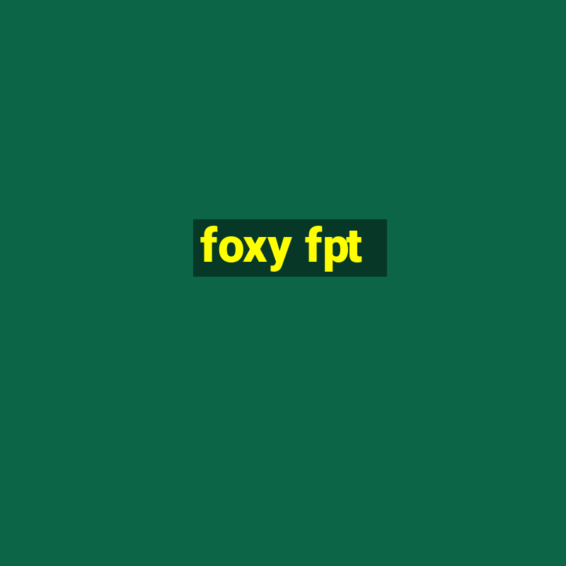 foxy fpt