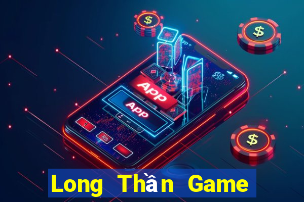 Long Thần Game Bài Online