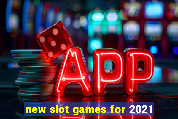 new slot games for 2021