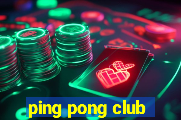 ping pong club