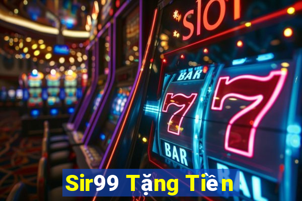 Sir99 Tặng Tiền