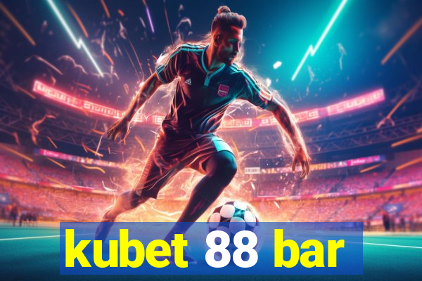 kubet 88 bar