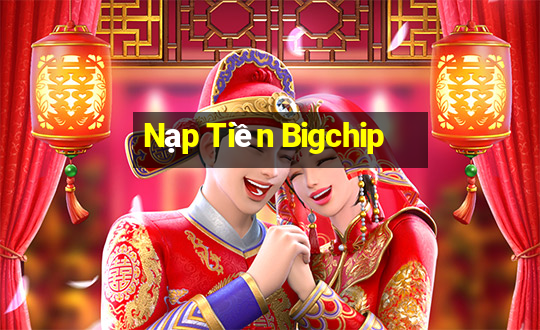 Nạp Tiền Bigchip