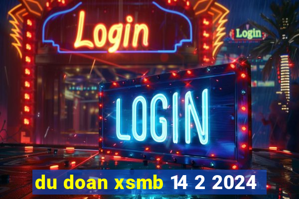 du doan xsmb 14 2 2024