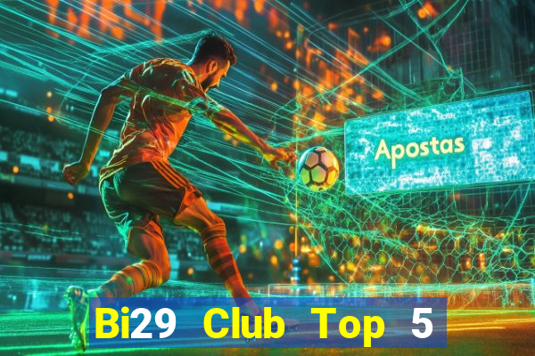 Bi29 Club Top 5 Game Bài Đổi Thưởng