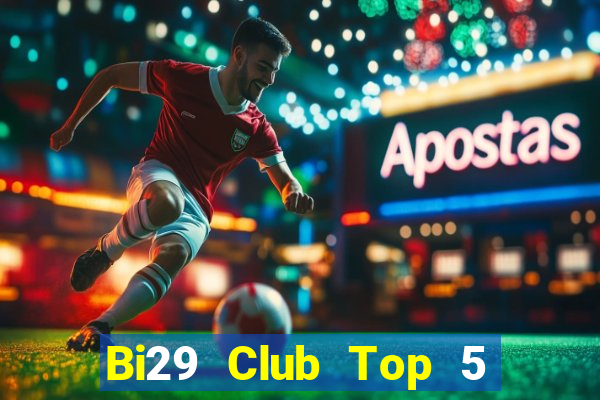 Bi29 Club Top 5 Game Bài Đổi Thưởng