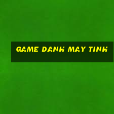 game danh may tinh