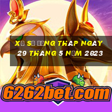 xổ số đồng tháp ngày 29 tháng 5 năm 2023