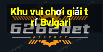 Khu vui chơi giải trí Bvlgari