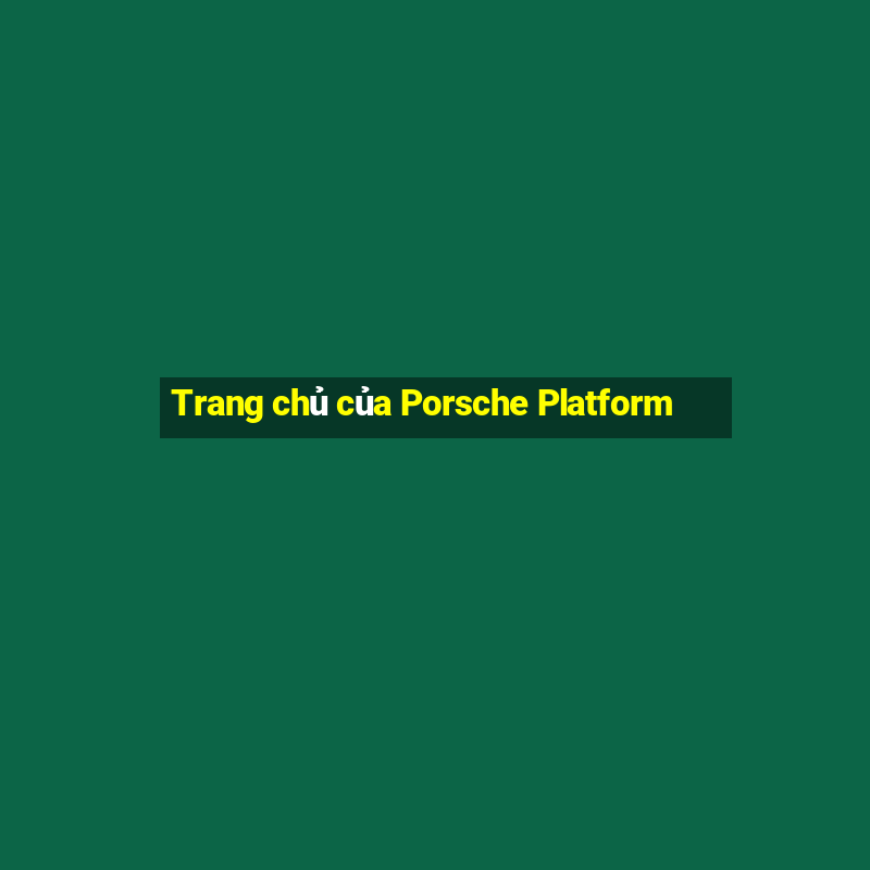 Trang chủ của Porsche Platform