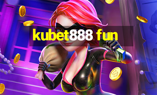 kubet888 fun