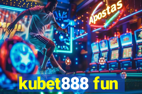 kubet888 fun