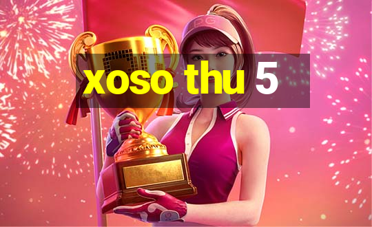 xoso thu 5