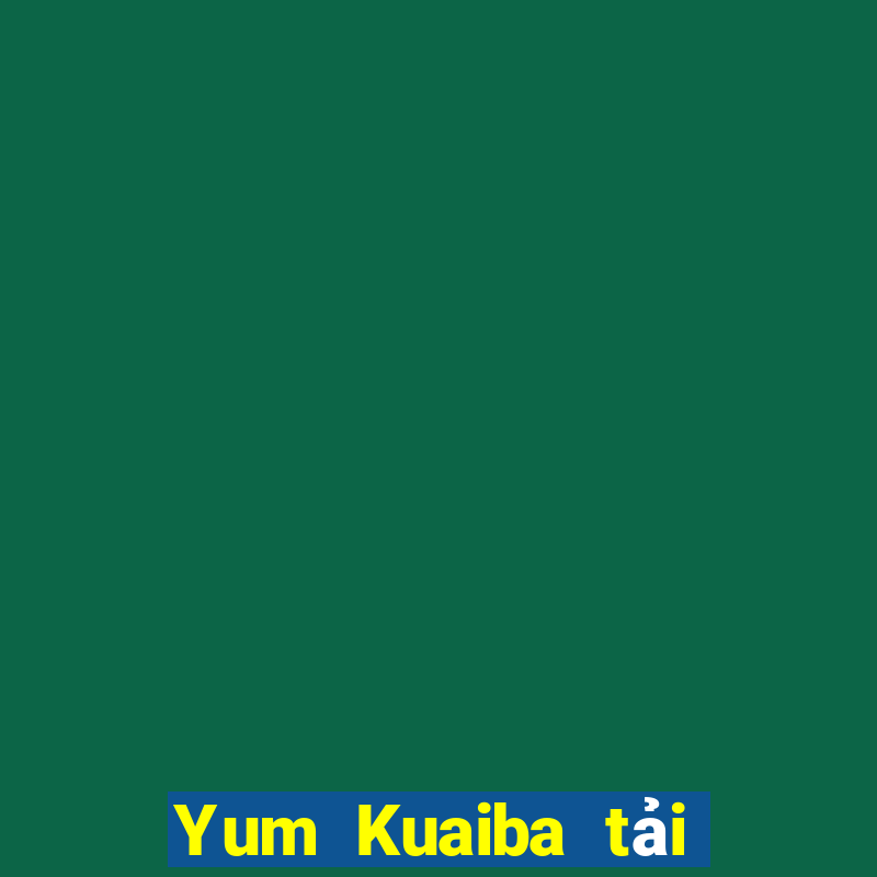 Yum Kuaiba tải về ở đâu