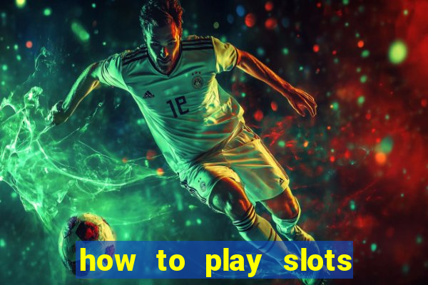 how to play slots in a casino