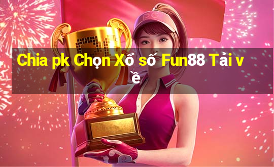 Chia pk Chọn Xổ số Fun88 Tải về