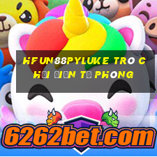 HFun88pyLuke trò chơi điện tử phòng