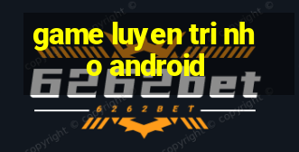 game luyen tri nho android