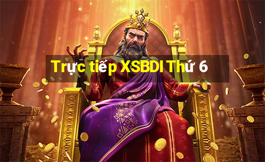 Trực tiếp XSBDI Thứ 6