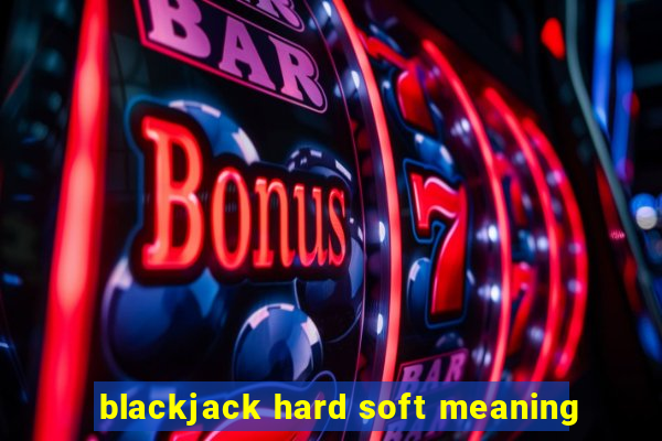 blackjack hard soft meaning