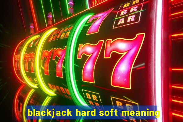 blackjack hard soft meaning