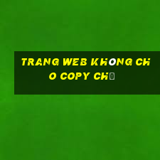 trang web không cho copy chữ