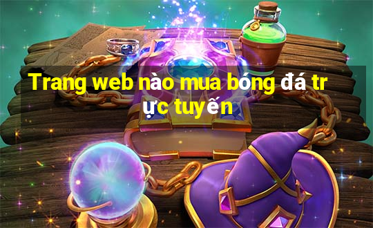 Trang web nào mua bóng đá trực tuyến