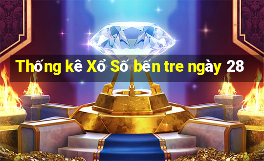 Thống kê Xổ Số bến tre ngày 28