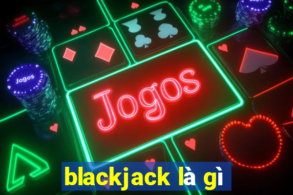 blackjack là gì