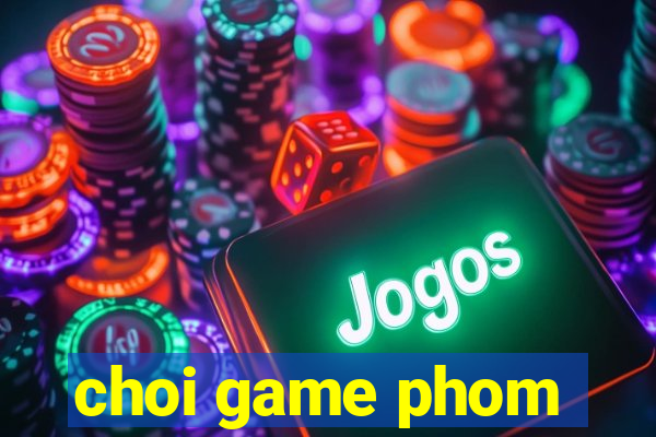 choi game phom