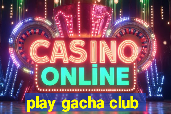 play gacha club