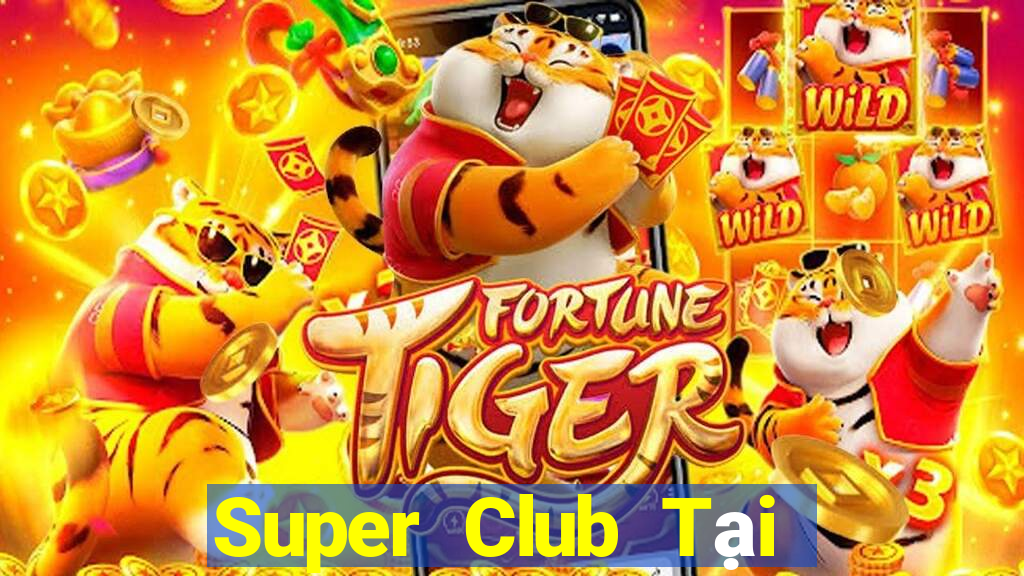 Super Club Tại Game Bài B52 Đổi Thưởng