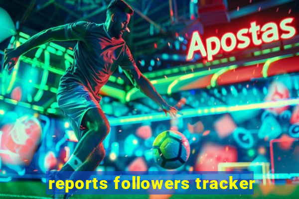 reports followers tracker