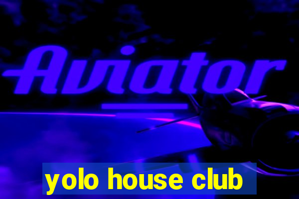 yolo house club