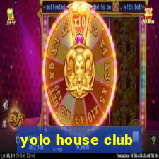 yolo house club