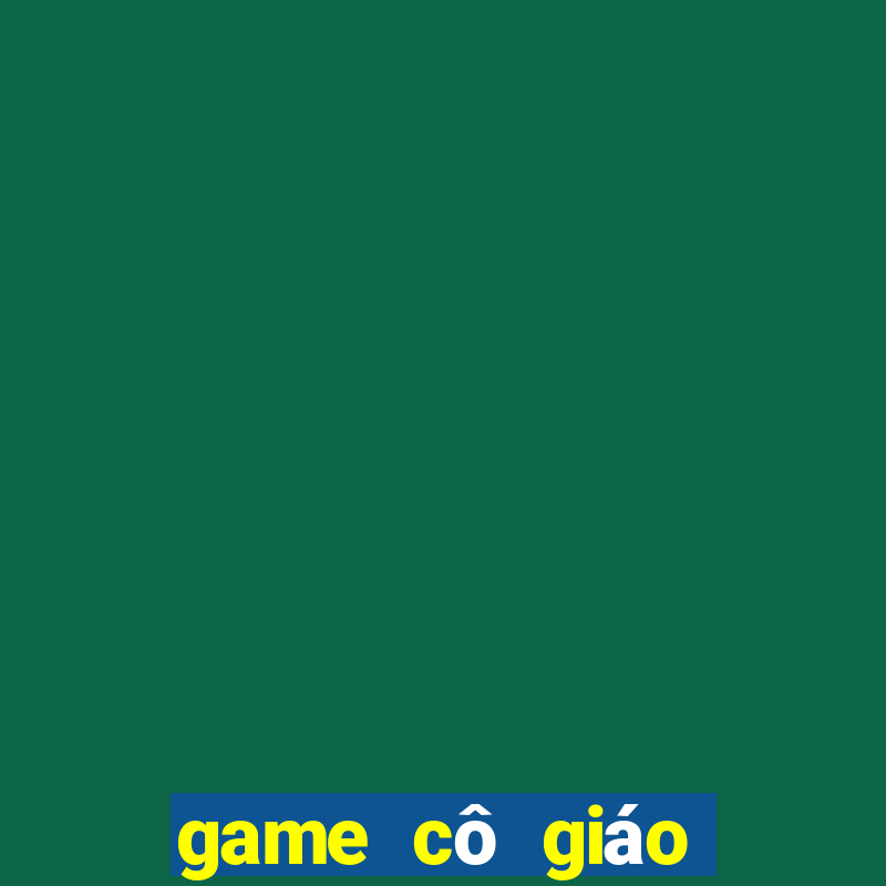 game cô giáo dạy học sinh