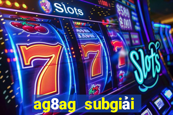 ag8ag subgiải trí thử nghiệm