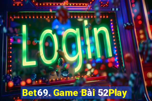 Bet69. Game Bài 52Play