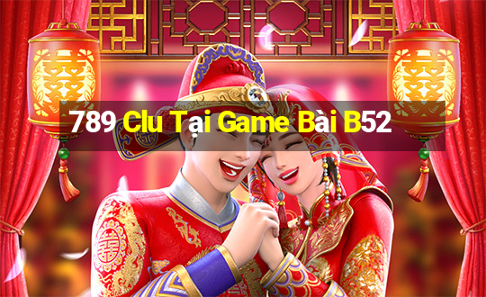 789 Clu Tại Game Bài B52