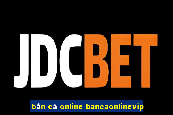 bắn cá online bancaonlinevip