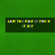 làm thế nào để tóc hết bết